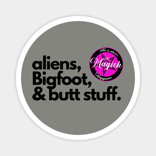 Aliens, Bigfoot, and Butt Stuff Magnet by MagickHappens